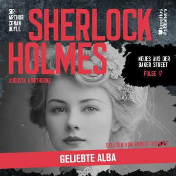 Sherlock Holmes: Geliebte Alba (Neues aus der Baker Street, Folge 17) audiobook, Augusta Hawthorne, Sir Arthur Conan Doyle
