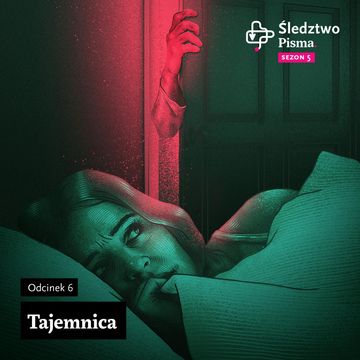 Śledztwo Pisma 5.  Odcinek 6: Tajemnica., Hanna Bogoryja-Zakrzewska, Katarzyna Błaszczyk, Podcastera, Torba Reportera