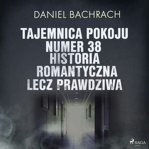 Tajemnica pokoju numer 38. Historia romantyczna, lecz prawdziwa, Daniel Bachrach