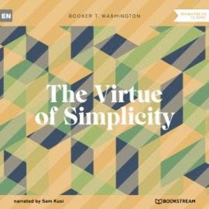 The Virtue of Simplicity (Unabridged), Booker T. Washington