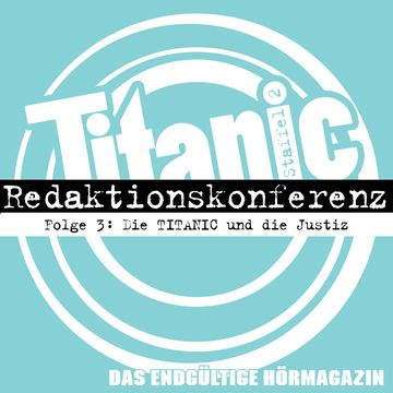 TITANIC - Das endgültige Hörmagazin, Staffel 2, Folge 3: Die TITANIC und die Justiz audiobook, Gabi Rittig, Moritz Hürtgen, Torsten Gaitzsch