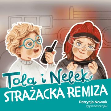 Tola i Nelek - Strażacka remiza audiobook, Patrycja Nowak