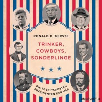 Trinker, Cowboys, Sonderlinge - Die 13 seltsamsten Präsidenten der USA audiobook, Ronald D. Gerste