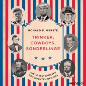 Trinker, Cowboys, Sonderlinge - Die 13 seltsamsten Präsidenten der USA, Ronald D. Gerste