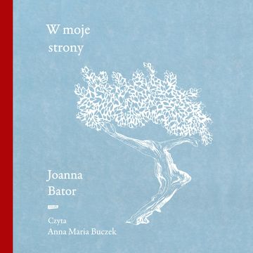 W moje strony. Trzy wyprawy w stronę wyobraźni, współczucia i troski audiobook, Joanna Bator