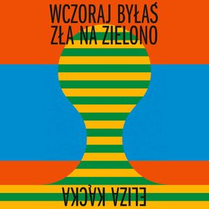 Wczoraj byłaś zła na zielono, Eliza Kącka