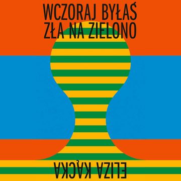 Wczoraj byłaś zła na zielono, Eliza Kącka