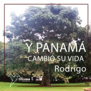Y Panamá cambió su vida, Rodrigo