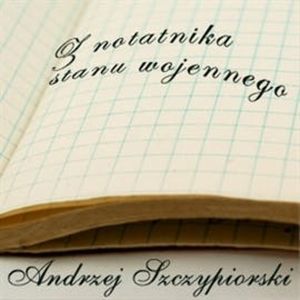 Z notatnika stanu wojennego, Andrzej Szczypiorski