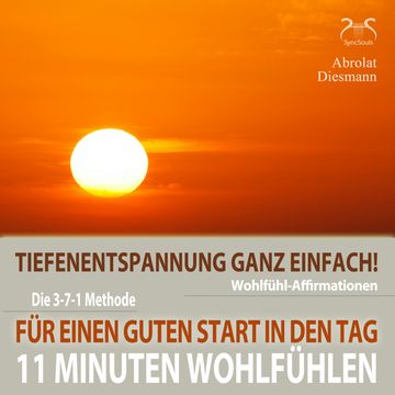 11 Minuten Wohlfühl-Affirmationen - Für einen Guten Start in den Tag - Tiefenentspannung ganz einfach - Mentale Stärkung am Morg audiobook, Franziska Diesmann, Torsten Abrolat