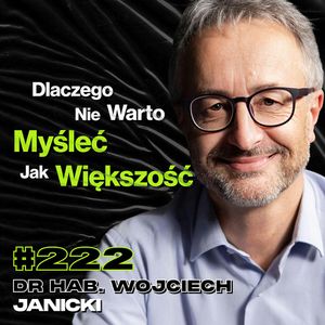 #222 Jak Panika Steruje Mózgiem? Religia vs Nauka, Kastracja, Przesądy - dr hab. Wojciech Janicki, Przemek Górczyk