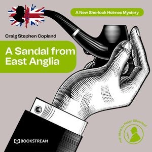 A Sandal from East Anglia - A New Sherlock Holmes Mystery, Episode 3 (Unabridged), Craig Stephen Copland, Sir Arthur Conan Doyle