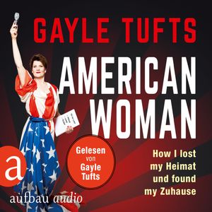 American Women - How I lost my Heimat und found my Zuhause, Galye Tufts