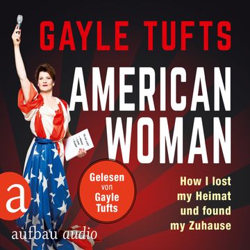 American Women - How I lost my Heimat und found my Zuhause audiobook, Galye Tufts