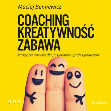 COACHING, KREATYWNOŚĆ, ZABAWA. Narzędzia rozwoju dla pasjonatów i profesjonalistów audiobook, Maciej Bennewicz