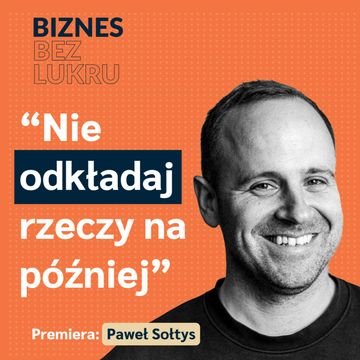 Daj sobie prawo do błędu i zmiany decyzji - Paweł Sołtys, Radio 357 [odc. #072 BbL] audiobook, Tomasz Plata