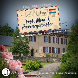 Das Geheimnis der Rosengärtnerin - Post, Mord und Provinzgeflüster, Folge 2 (Ungekürzt), Jill Kaltenborn