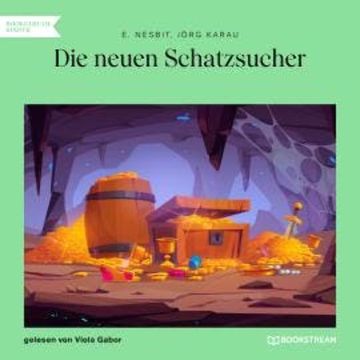 Die neuen Schatzsucher (Ungekürzt) audiobook, E. Nesbit, Jörg Karau