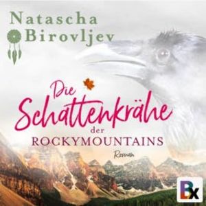 Die Schattenkrähe der Rocky Mountains, Natascha Birovljev
