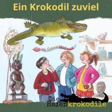 Ein Krokodil zu viel - Die Hafenkrokodile, Folge 1 (Ungekürzt) audiobook, Ursel Scheffler