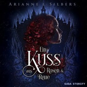 Ein Kuss aus Rosen und Reue, Arianne L. Silbers