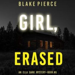Girl, Erased (An Ella Dark FBI Suspense Thriller—Book 6), Blake Pierce
