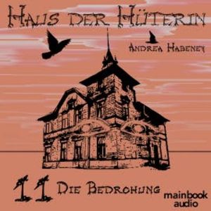 Haus der Hüterin: Band 11 - Die Bedrohung, Andrea Habeney