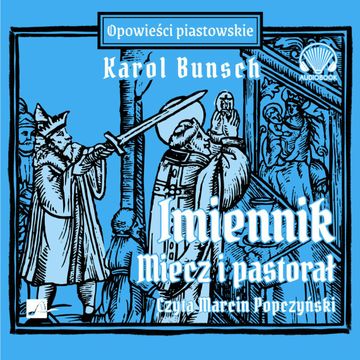 Imiennik – Miecz i pastorał. Opowieści Piastowskie. Tom 8 audiobook, Karol Bunsch