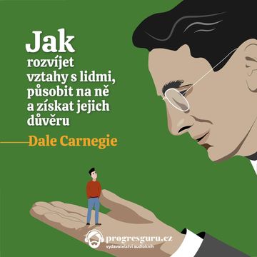 Jak rozvíjet vztahy s lidmi, působit na ně a získat jejich důvěru audiobook, Dale Carnegie