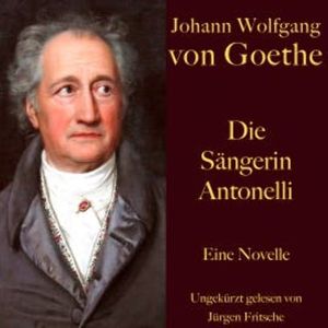 Johann Wolfgang von Goethe: Die Sängerin Antonelli, Johann Wolfgang von Goethe