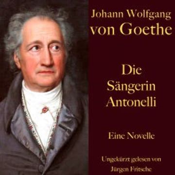 Johann Wolfgang von Goethe: Die Sängerin Antonelli audiobook, Johann Wolfgang von Goethe