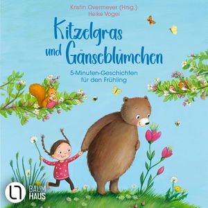 Kitzelgras und Gänseblümchen - 5-Minuten-Geschichten für den Frühling (Ungekürzt), Akram El-Bahay, Anne Scheller, Anne Wolff, Cee Neudert, Katharina E. Volk, Luisa Schauenberg, Miriam Mann, Rouven Stenneken, Ute Dorn