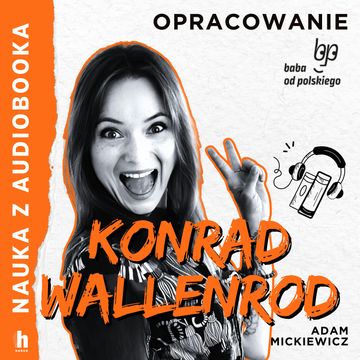 Konrad Wallenrod - lektura z opracowaniem, Adam Mickiewicz