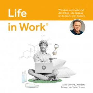 Life in Work®: Wir leben auch während der Arbeit, die Absage an die Work-Life-Balance audiobook, Gerhard J. Mandalka