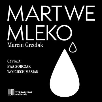 Martwe mleko audiobook, Marcin Grzelak