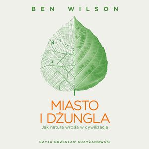 Miasto i dżungla. Jak natura wrosła w cywilizację, Ben Wilson