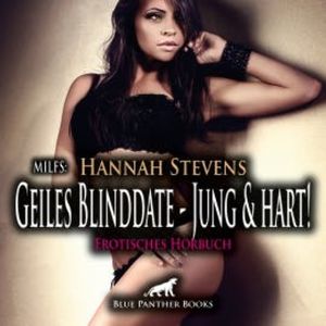 MILFS: Geiles Blinddate - Jung und hart! / Erotik Audio Story / Erotisches Hörbuch, Hannah Stevens