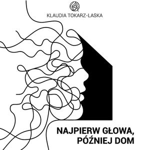 Najpierw głowa, później dom, Klaudia Tokarz-Laska