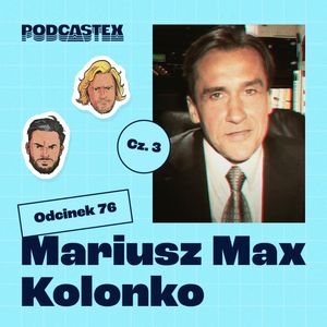 ODCINEK 76: Jak skończył Mariusz Max Kolonko?, Podcastex