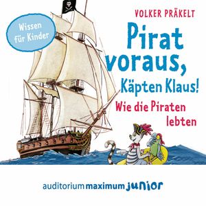 Pirat voraus, Käpten Klaus! - Wie die Piraten lebten, Volker Präkelt