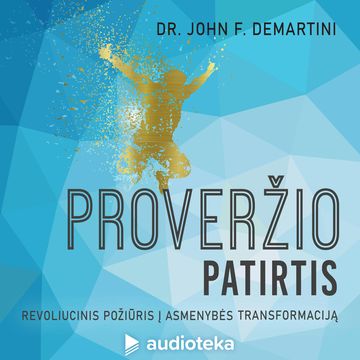 PROVERŽIO PATIRTIS. Revoliucinis požiūris į asmenybės transformaciją audiobook, Dr. John F. Demartini