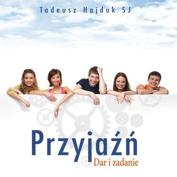 Przyjaźń dar i zadanie audiobook, Tadeusz Hajduk SJ