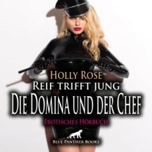 Reif trifft jung - Die Domina und der Chef / Erotik Audio Story / Erotisches Hörbuch, Holly Rose
