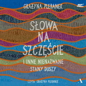 Słowa na szczęście i inne nienazwane stany duszy, Grażyna Plebanek