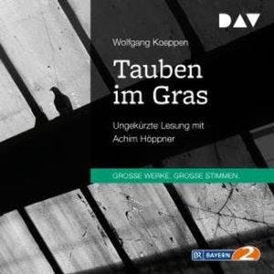 Tauben im Gras (Ungekürzt), Wolfgang Köppen