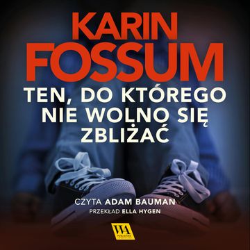 Ten, do którego nie wolno się zbliżać. Część VIII audiobook, Karin Fossum
