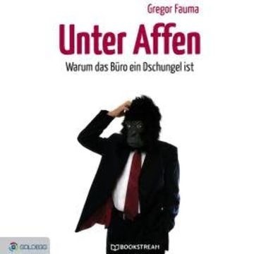 Unter Affen - Warum das Büro ein Dschungel ist (Ungekürzt) audiobook, Gregor Fauma