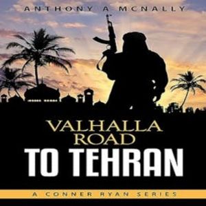 Valhalla Road To Tehran, Anthony A Mcnally
