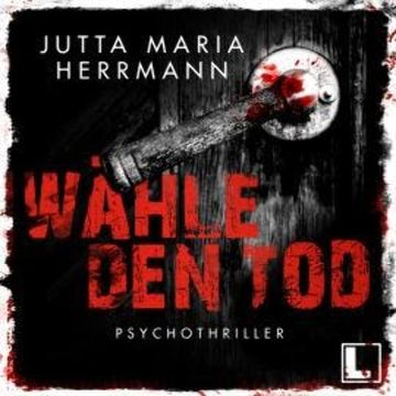 Wähle den Tod (ungekürzt) audiobook, Jutta Maria Herrmann