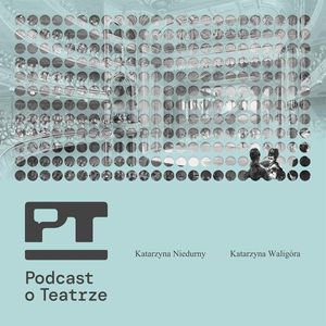 Zapowiedź - Szkoła Letnia Podcastu o Teatrze!, Katarzyna Niedurny, Katarzyna Waligóra